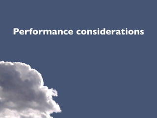 Performance considerations
 