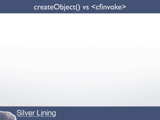 createObject() vs <cﬁnvoke>
 