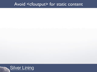 Avoid <cfoutput> for static content
 