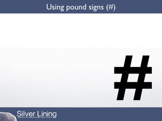 Using pound signs (#)




                   #
 