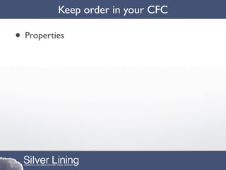 Keep order in your CFC

• Properties
 