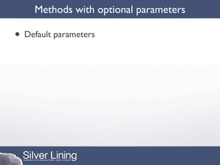 Methods with optional parameters

• Default parameters
 