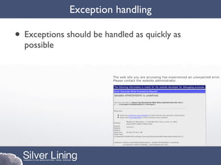 Exception handling

• Exceptions should be handled as quickly as
  possible
 