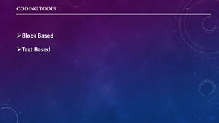 CODINGTOOLS
Block Based
Text Based
 