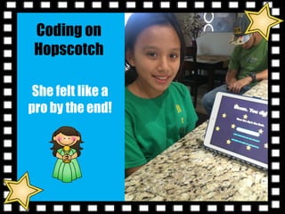 She felt like a
pro by the end!
Coding on
Hopscotch