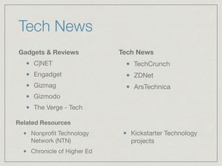 Tech News
Gadgets & Reviews
C|NET

Engadget

Gizmag

Gizmodo

The Verge - Tech
Tech News
TechCrunch

ZDNet

ArsTechnica

R...