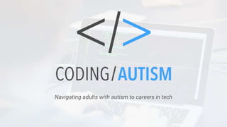 Navigating adults with autism to careers in tech
 
