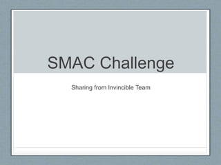 SMAC Challenge
Sharing from Invincible Team
 
