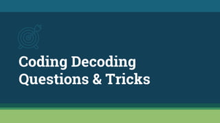 Coding Decoding
Questions & Tricks
 