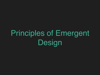 Principles of Emergent
Design
 