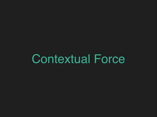 Contextual Force
 