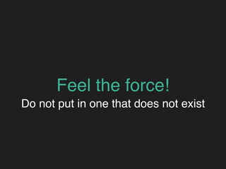 Feel the force!
Do not put in one that does not exist
 