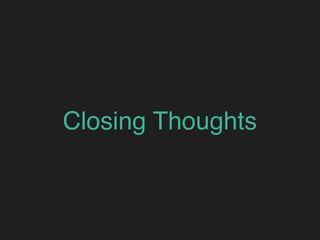 Closing Thoughts
 