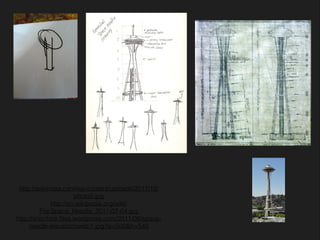 `
http://askmissa.com/wp-content/uploads/2011/10/
photo5.jpg
http://en.wikipedia.org/wiki/
File:Space_Needle_2011-07-04.jpg
http://sherrlock.ﬁles.wordpress.com/2011/06/space-
needle-elevationsweb1.jpg?w=500&h=540
 