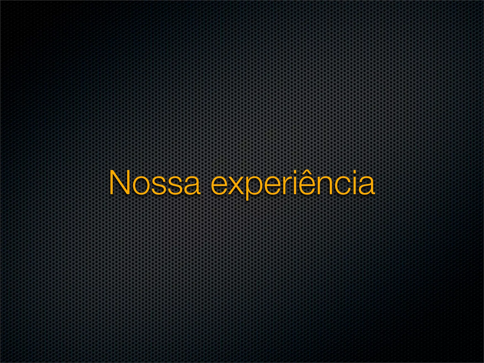 Nossa experiência
 