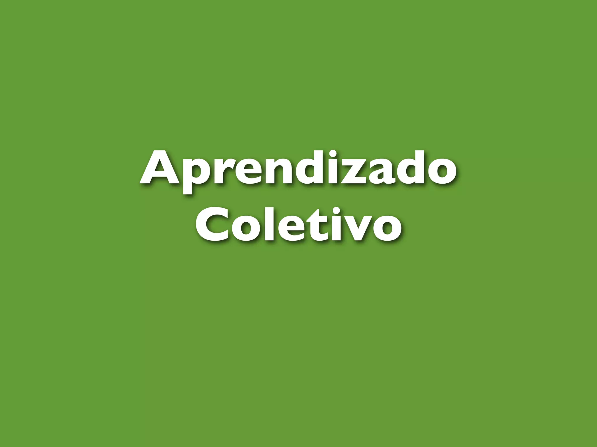 Aprendizado
Coletivo