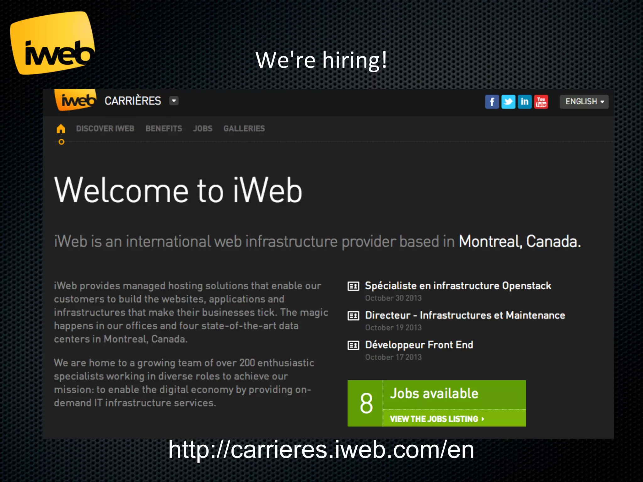 We're hiring!

http://carrieres.iweb.com/en

 