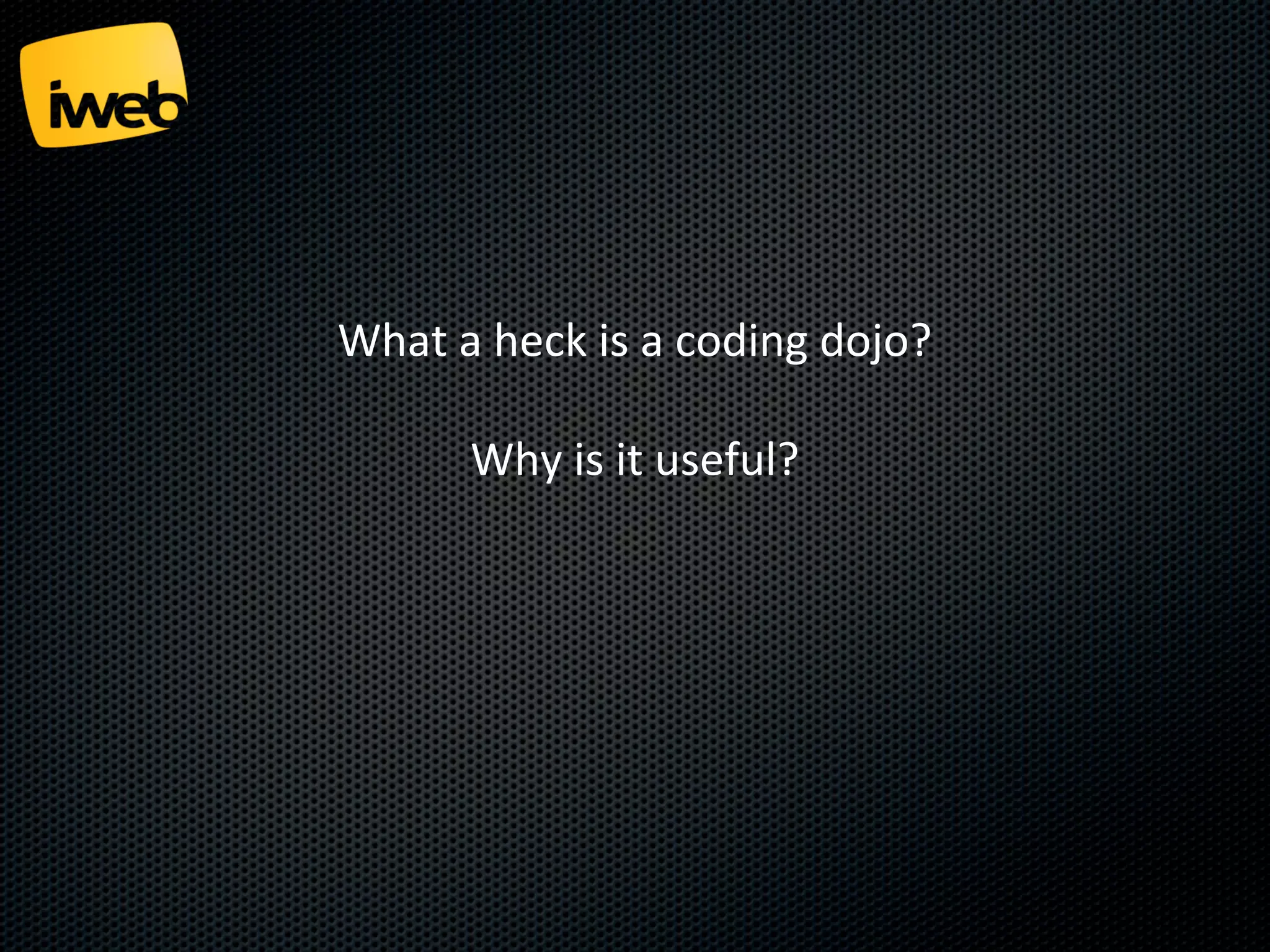 What a heck is a coding dojo?
Why is it useful?

 