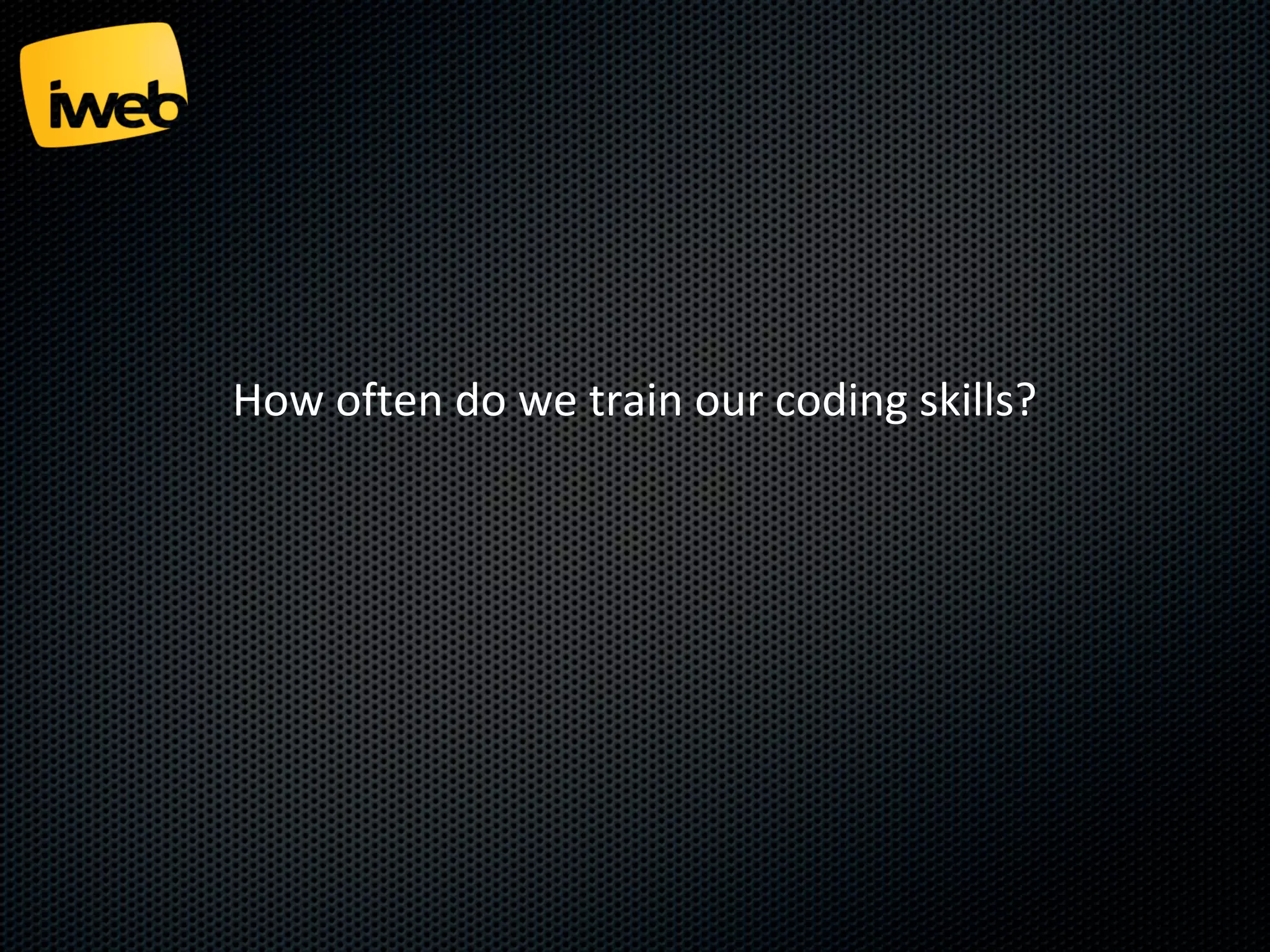 How often do we train our coding skills?

 