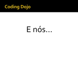 E nós...

 