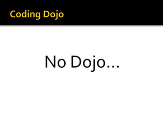 No Dojo...

 