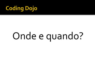 Onde e quando?

 