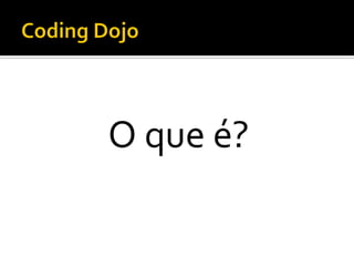 O que é?

 