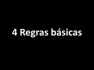 4 Regras básicas
 