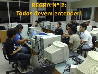 REGRA Nº 2:
Todos devem entender!
 