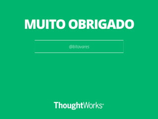 MUITO OBRIGADO 
@bltavares 
