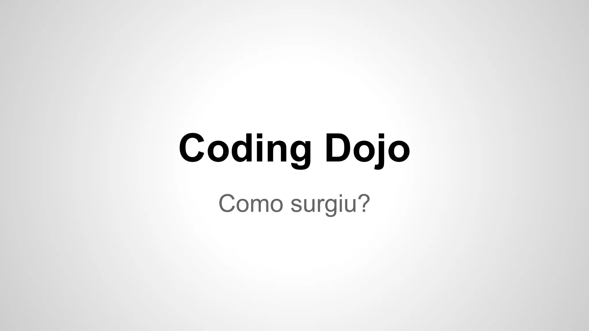 Coding Dojo 
Como surgiu? 
 