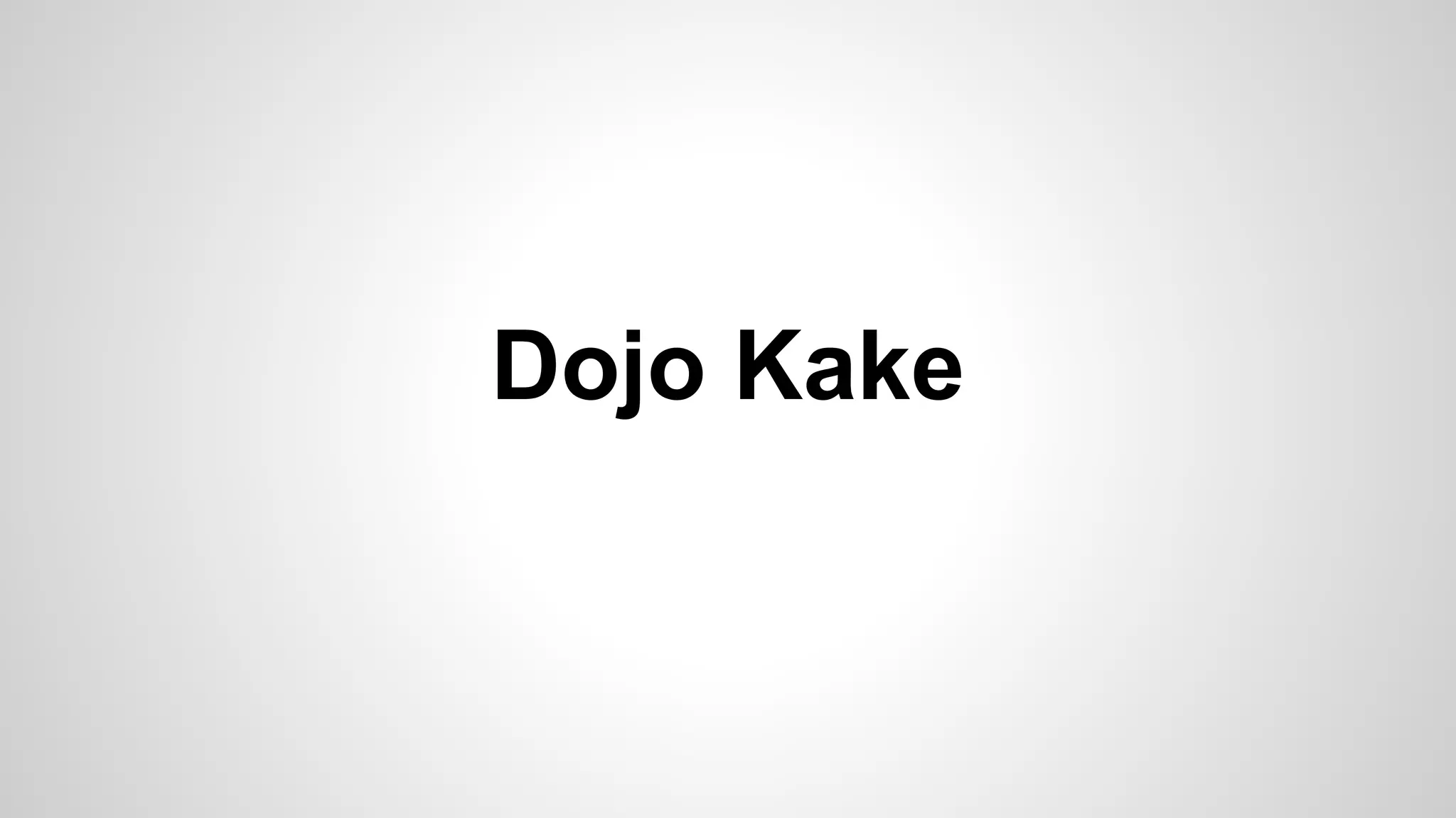 Dojo Kake 
 