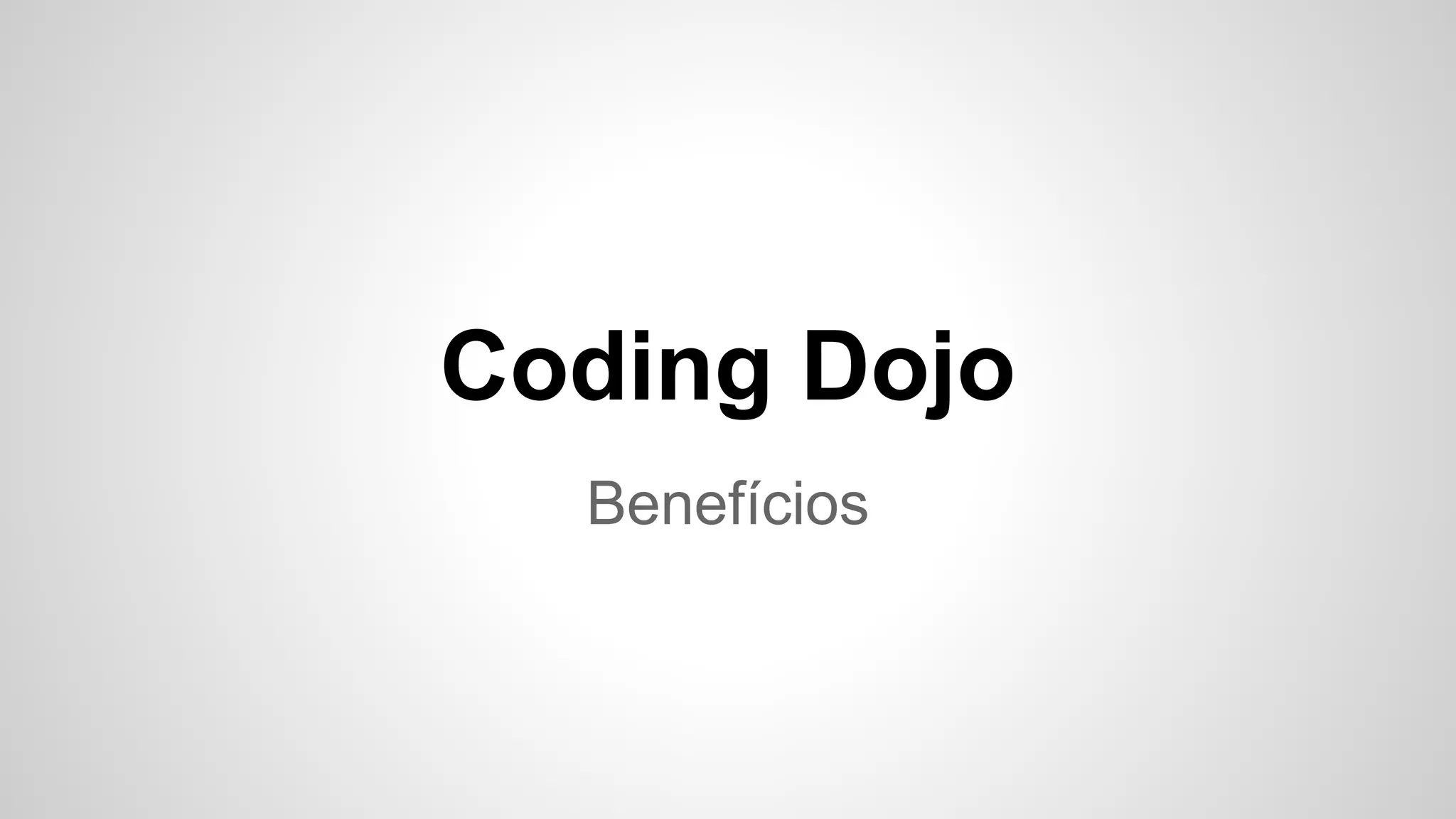 Coding Dojo 
Benefícios 
 