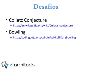 Collatz Conjecture http://en.wikipedia.org/wiki/Collatz_conjecture Bowling http://codingdojo.org/cgi-bin/wiki.pl?KataBowling 