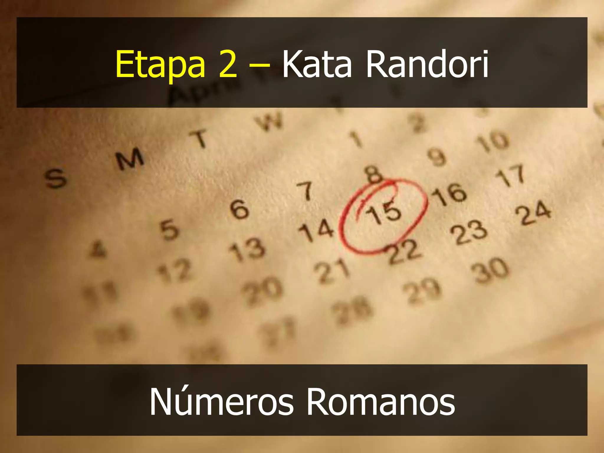 Etapa 2 – Kata Randori




  Números Romanos
 