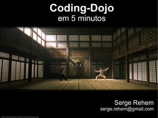 Coding-Dojo em 5 minutos Serge Rehem [email_address] http://www.tierrapura.org/construccion/dojo.jpg 