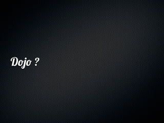 Dojo ?
 
