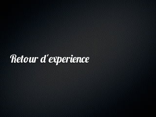 Retour d'experience
 
