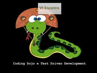 VII Encontro




Coding Dojo e Test Driven Development
 