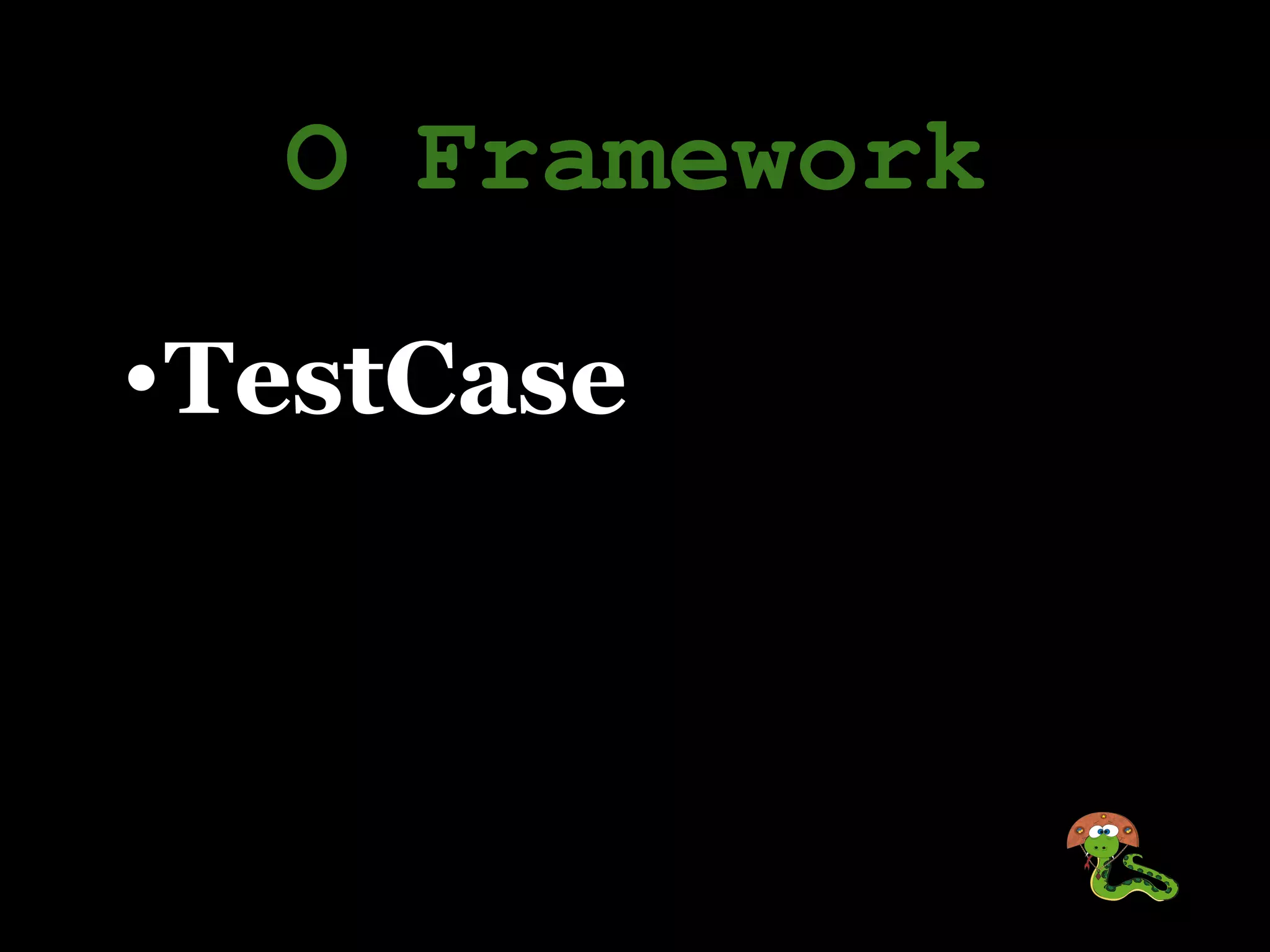 O Framework

•TestCase
 