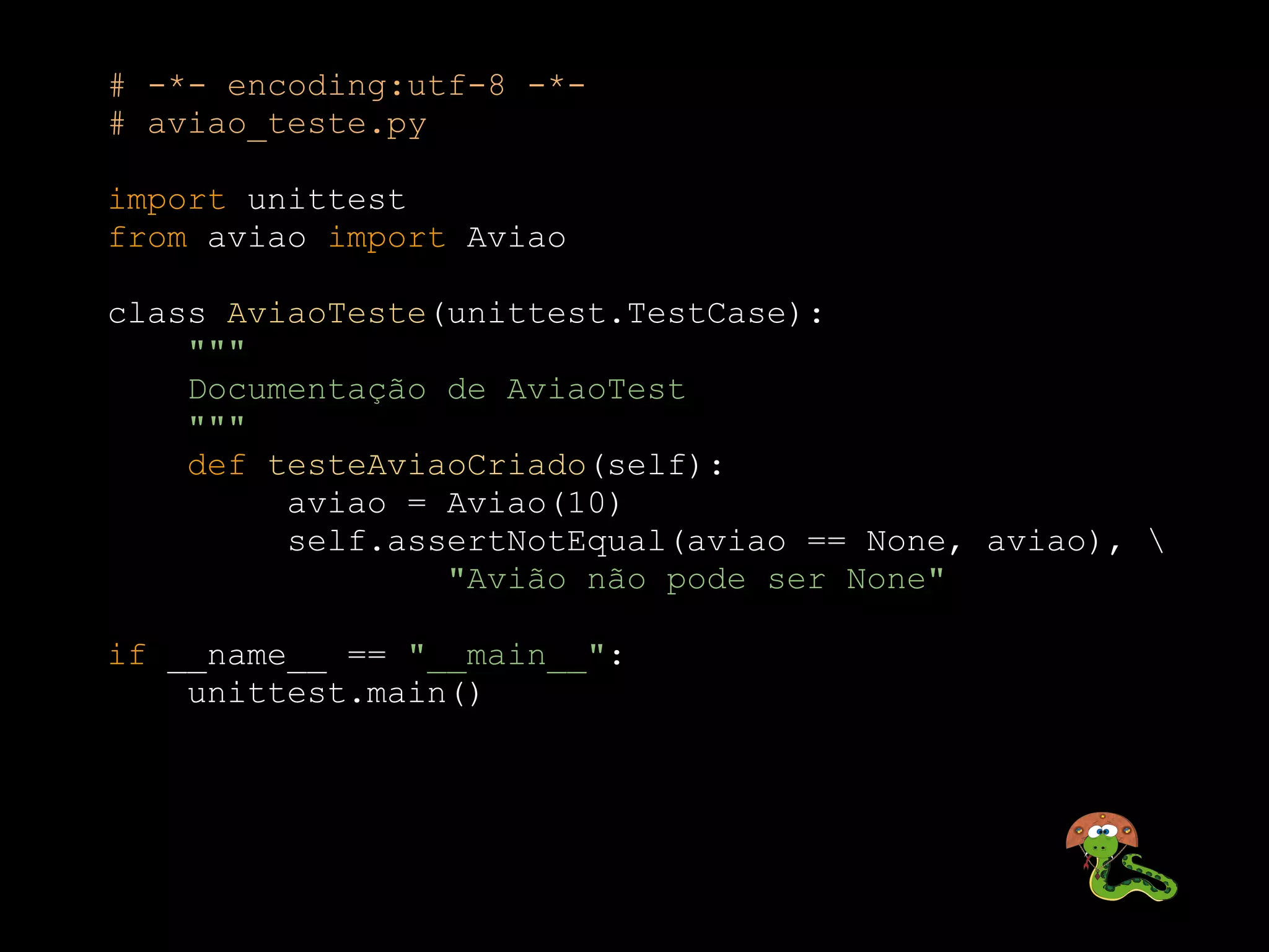 # -*- encoding:utf-8 -*-
# aviao_teste.py

import unittest
from aviao import Aviao

class AviaoTeste(unittest.TestCase):
    """
    Documentação de AviaoTest
    """
    def testeAviaoCriado(self):
         aviao = Aviao(10)
         self.assertNotEqual(aviao == None, aviao), 
                 "Avião não pode ser None"

if __name__ == "__main__":
    unittest.main()
 