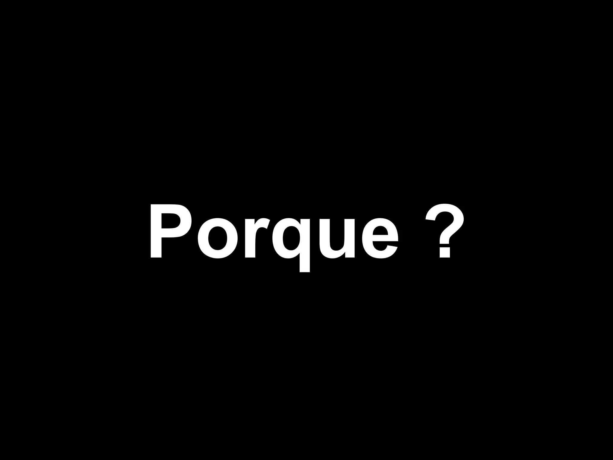 Porque ?
 