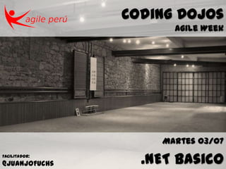 Coding Dojos
                     Agile Week




                   Martes 03/07
Facilitador:
@JuanjoFuchs     .NET Basico
 