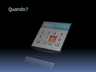 Quando?
 
