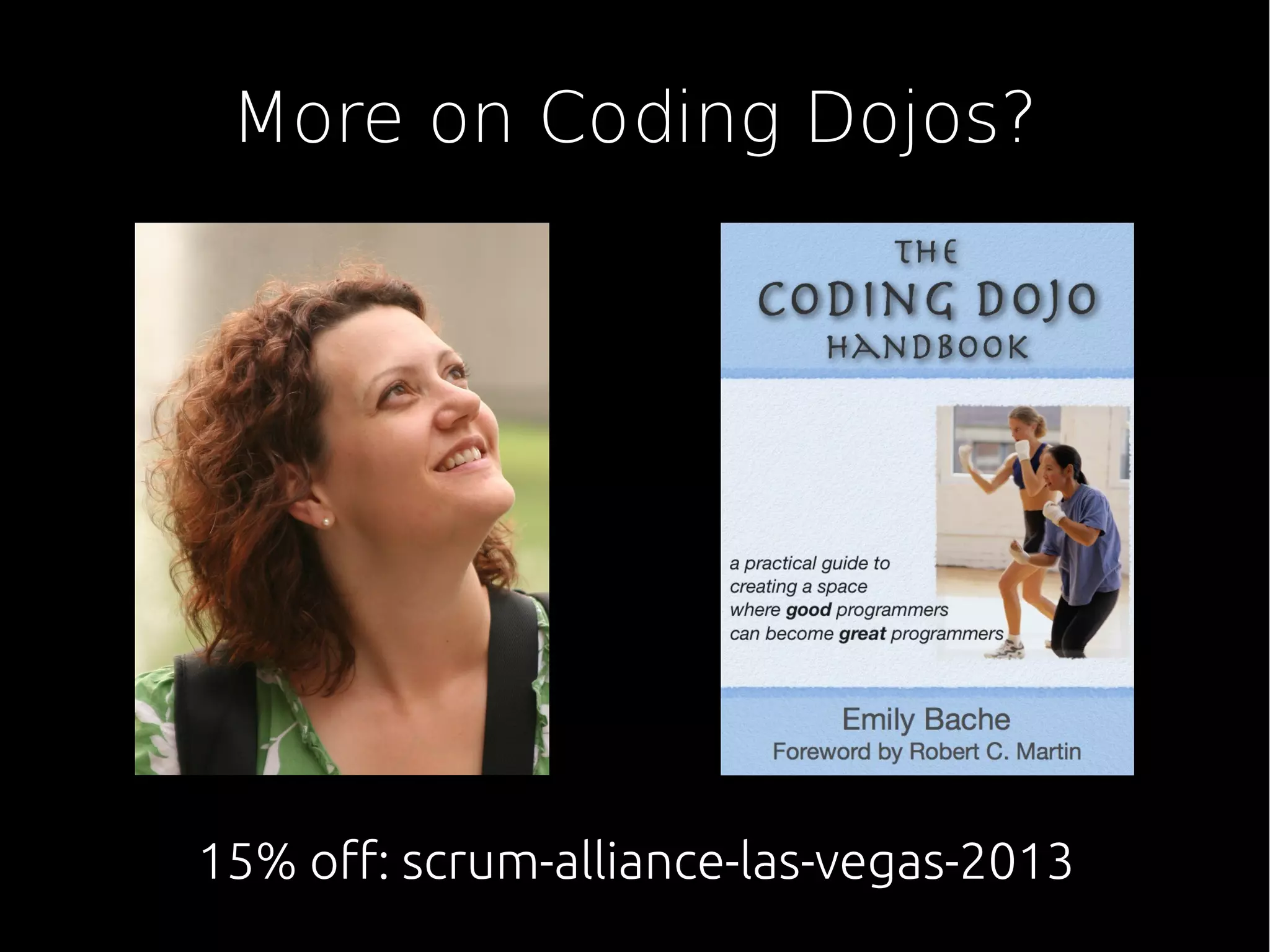 More on Coding Dojos?
15% off: scrum-alliance-las-vegas-2013
 