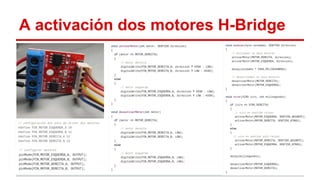 A activación dos motores H-Bridge 
 