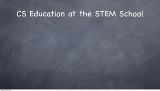 CS Education at the STEM School
Tuesday, July 15, 2014
 