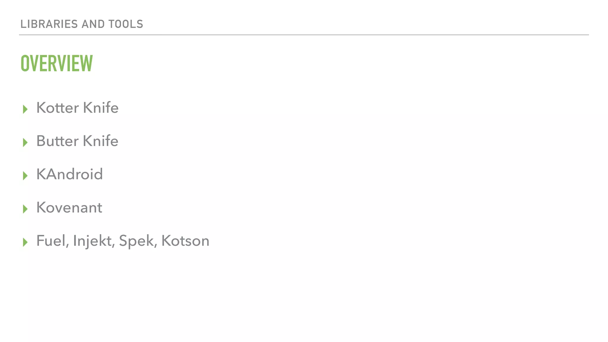 LIBRARIES AND TOOLS OVERVIEW ▸ Kotter Knife ▸ Butter Knife ▸ KAndroid ▸ Kovenant ▸ Fuel, Injekt, Spek, Kotson 