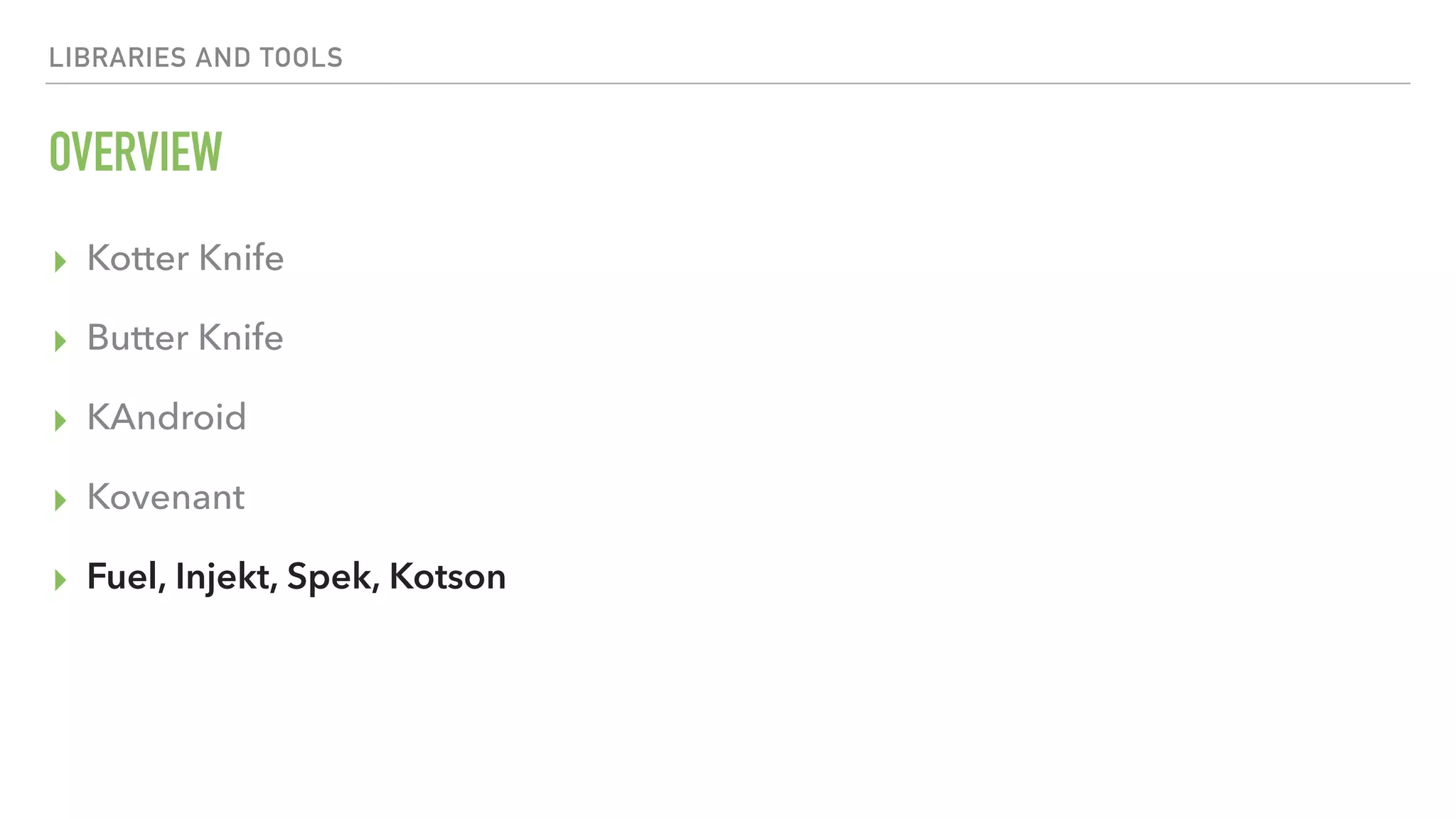 LIBRARIES AND TOOLS OVERVIEW ▸ Kotter Knife ▸ Butter Knife ▸ KAndroid ▸ Kovenant ▸ Fuel, Injekt, Spek, Kotson 