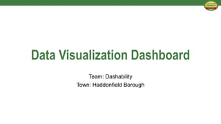 Data Visualization Dashboard
Team: Dashability
Town: Haddonfield Borough
 